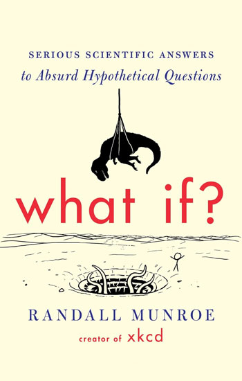 Cover of What If?: Serious Scientific Answers to Absurd Hypothetical Questions by Randall Munroe