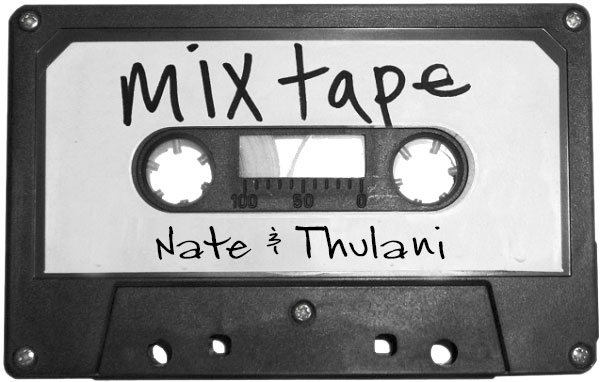 Mixtape: Nate and Thulani